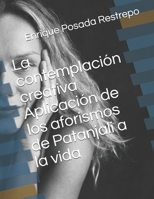La contemplación creativa Aplicación de los aforismos de Patanjali a la vida (Spanish Edition) 1687373027 Book Cover