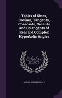 Tables of Sines, Cosines, Tangents, Cosecants, Secants and Cotangents of Real and Complex Hyperbolic Angles 1016720971 Book Cover