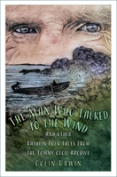 The Man Who Talked to the Wind: And other Rathlin Folk Tales from the Tommy Cecil Archive 1803998180 Book Cover