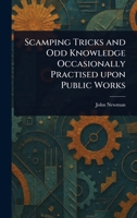 Scamping Tricks and Odd Knowledge Occasionally Practised Upon Public Works 1023347164 Book Cover