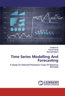 Time Series Modelling And Forecasting: A Study On Selected Plantation Crops Of Dakshina Kannada 6200431841 Book Cover