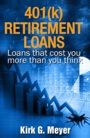 401(k) Retirement Loans: Loans that can cost you more than you know B08MN6LCW5 Book Cover