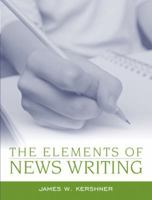 Elements of News Writing, The (2nd Edition) 0205386512 Book Cover