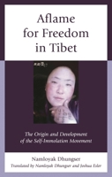 Aflame for Freedom in Tibet: The Origin and Development of the Self-Immolation Movement 1666937797 Book Cover