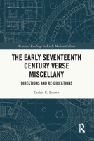 The Early Seventeenth Century Verse Miscellany: Directions and Re-Directions (Material Readings in Early Modern Culture) 103291453X Book Cover