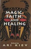 Magic, Faith, and Healing: Studies in Primitive Psychiatry (Master Work Series) 1568218095 Book Cover