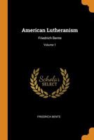 American Lutheranism; Volume I 1519595387 Book Cover