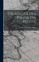 Grundzüge der Politik des Rechts. - Primary Source Edition 1019174439 Book Cover