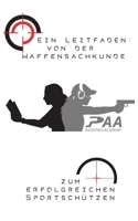Von der Waffensachkunde zum erfolgreichen Sportschützen: Grundlagen und Tipps von Experten der PAA Shooting Academy 3752629592 Book Cover