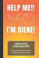 Organic Chemistry Hexagonal Graph Paper Notebook - Help Me!! I'm Diene!: Funny Meme Quote Chemistry & Biochemistry Note Book - 1794530282 Book Cover