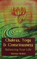 Chakras, Yoga & Consciousness: Balancing Your Life 157863041X Book Cover