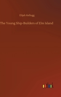 The Young Ship-Builders of ELM Island 1373749490 Book Cover