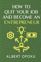 How to Quit Your Job and Become an Entrepreneur B0CHLHFNQQ Book Cover