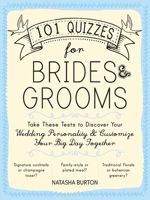 101 Quizzes for Brides and Grooms: Take These Tests to Discover Your Wedding Personality and Customize Your Big Day Together 1440595321 Book Cover