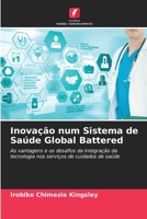 Inovação num Sistema de Saúde Global Battered: As vantagens e os desafios da integração da tecnologia nos serviços de cuidados de saúde 6205929058 Book Cover