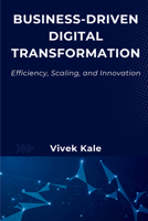 Business-Driven Transformation : Efficiency, Scaling, and Innovation 1637428669 Book Cover