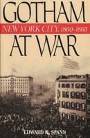 Gotham at War: New York City, 1860-1865 (The American Crisis Series, No. 9) 0842050574 Book Cover