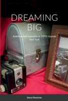 Dreaming Big: Ambition and Aspiration in 1970s Upstate New York 1794871977 Book Cover