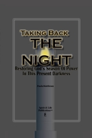 Taking Back The Night: Restoring God's Season Of Power In This Present Darkness 1735764248 Book Cover