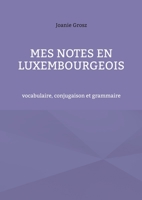 Mes notes en luxembourgeois: vocabulaire, conjugaison et grammaire 2322181757 Book Cover