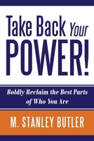 Take Back Your POWER! Boldly Reclaim The Best Parts of Who You Are 1732225214 Book Cover