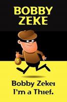 Bobby Zeke: I'm a Thief. 1456329669 Book Cover