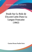 �tude Sur Le R�le de l'Accent Latin Dans La Langue Fran�aise 1018225595 Book Cover