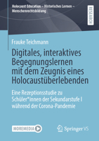 Digitales, interaktives Begegnungslernen mit dem Zeugnis eines Holocaustüberlebenden: Eine Rezeptionsstudie zu Schüler*innen der Sekundarstufe I ... – Menschenrechtsbildung) (German Edition) 3658477423 Book Cover
