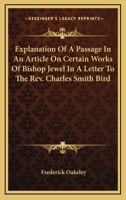 Explanation Of A Passage In An Article On Certain Works Of Bishop Jewel In A Letter To The Rev. Charles Smith Bird 1432670131 Book Cover