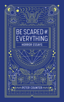 Be Scared of Everything : Horror Essays 1988784565 Book Cover