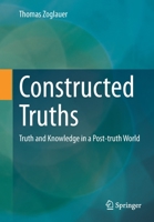 Constructed truths: Truth and Knowledge in a Post-truth World (ars digitalis) 3658399414 Book Cover