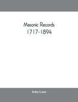 Masonic records, 1717-1894: being lists of all the lodges at home and abroad warranted by the four grand lodges and the "United Grand Lodge" of ... in numbers, &c., &c. ... also 1145823351 Book Cover