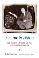 Friendlyvision: Fred Friendly and the Rise and Fall of Television Journalism 0231136900 Book Cover