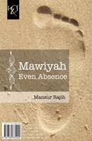 Mawiyah Even Absence: Mawiyah Hatta Al-Gheeyab 178083540X Book Cover