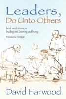 Leaders, Do Unto Others (Messianic Version): Brief Meditations on Leading and Learning and Loving B088Y1DN7L Book Cover