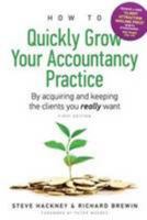 How to Quickly Grow Your Accountancy Practice: By Acquiring and Keeping the Clients You Really Want 0956790704 Book Cover