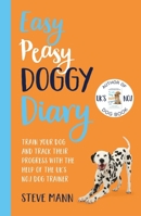 Easy Peasy Doggy Diary: Train your dog and track their progress with the help of the UK’s No.1 dog-trainer 168481510X Book Cover