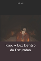 Kao: A Luz Dentro da Escuridão B09YSKVSXQ Book Cover