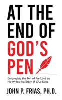 At the End of God's Pen: Embracing the Pen of the Lord as He Writes the Story of Our Lives B0DRK3469Y Book Cover