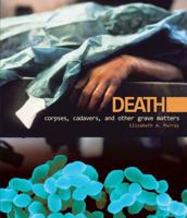 Death: Corpses, Cadavers, and Other Grave Matters 0761338519 Book Cover
