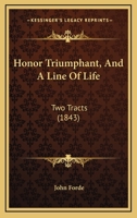 Honor Triumphant, And A Line Of Life: Two Tracts 1164675680 Book Cover