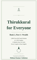 Thirukkural for Everyone: Book 2, Part 1: Wealth — Ancient Tamil Wisdom for Living in the World, with a Modern Story for Every Couplet B0H8K7SSNZ Book Cover