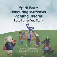 Spirit Bear: Honouring Memories, Planting Dreams: Based on a True Story 1775191494 Book Cover
