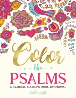 Color The Psalms: Catholic Coloring Devotional: A Unique White & Black Background Paper Catholic Bible Adult Coloring Book For Women Men Children & ... Faith, Relaxation & Stress Relief) (Volume 1) 1533224749 Book Cover