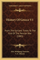 History Of Greece V1: From The Earliest Times To The End Of The Persian War 1165495201 Book Cover