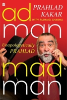 Adman Madman : Unapologetically Prahlad 9365699002 Book Cover
