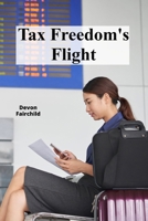 Tax Freedom's Flight: A Guide to Minimizing Your Tax Burden Through Legal Loopholes and Smart Planning B0F229VWX5 Book Cover