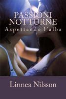 Passioni Notturne: Aspettando l'Alba 1506191568 Book Cover