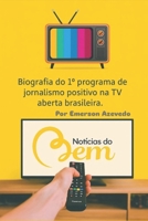 Notícias do Bem: Biografia do 1º programa de jornalismo positivo da TV aberta brasileira (Portuguese Edition) B0FNFJRSXN Book Cover
