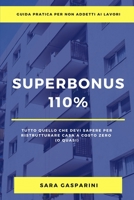 SUPERBONUS 110%: TUTTO QUELLO CHE DEVI SAPERE PER RISTRUTTURARE CASA A COSTO ZERO B08NS9J1R2 Book Cover